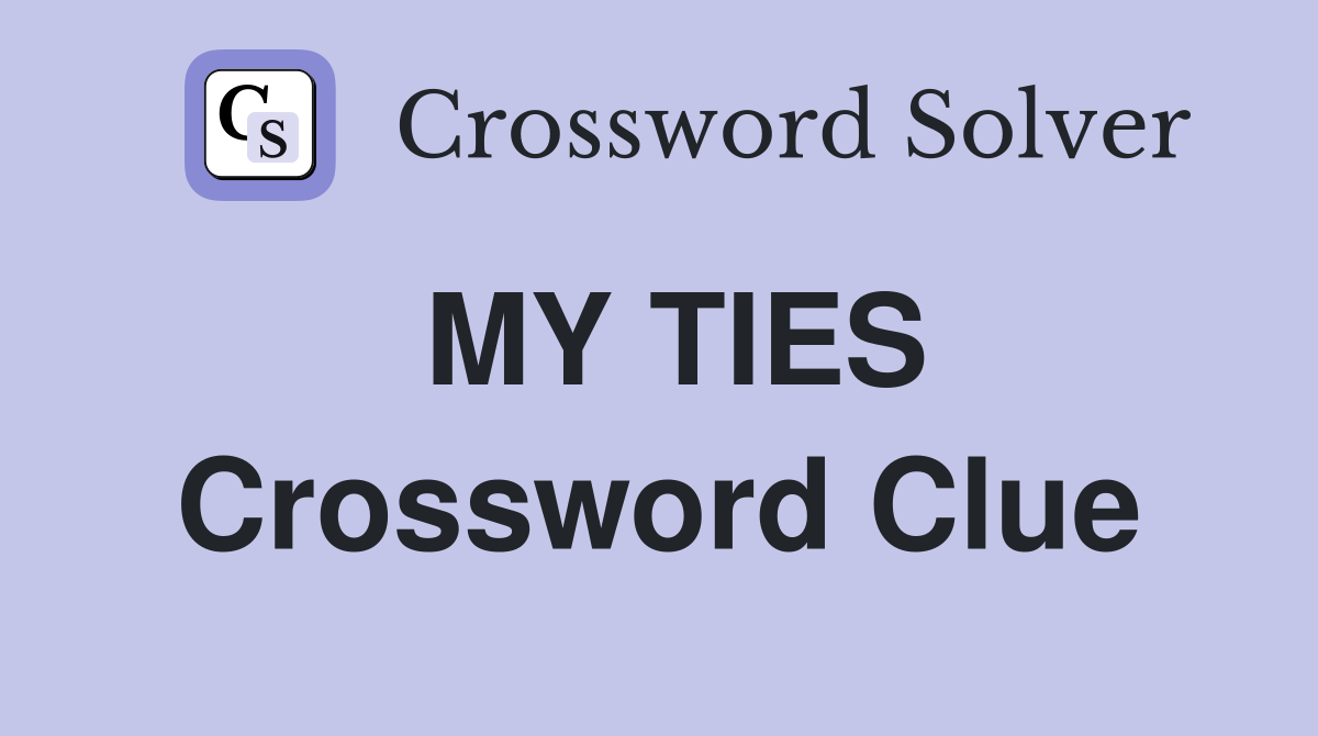MY TIES Crossword Clue Answers Crossword Solver